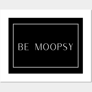 Be Moopsy Posters and Art